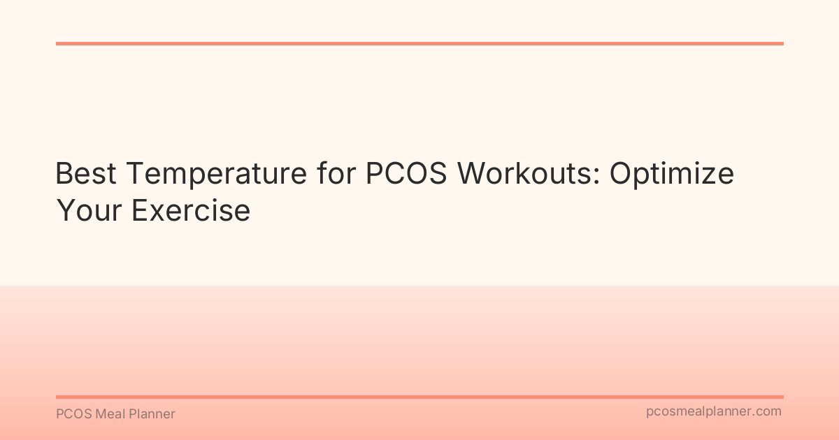 Best Temperature for PCOS Workouts: Optimize Your Exercise - PCOS Meal Planner Guide