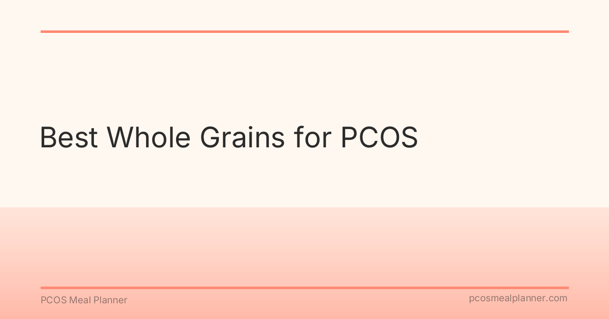 Best Whole Grains for PCOS - PCOS Meal Planner Guide