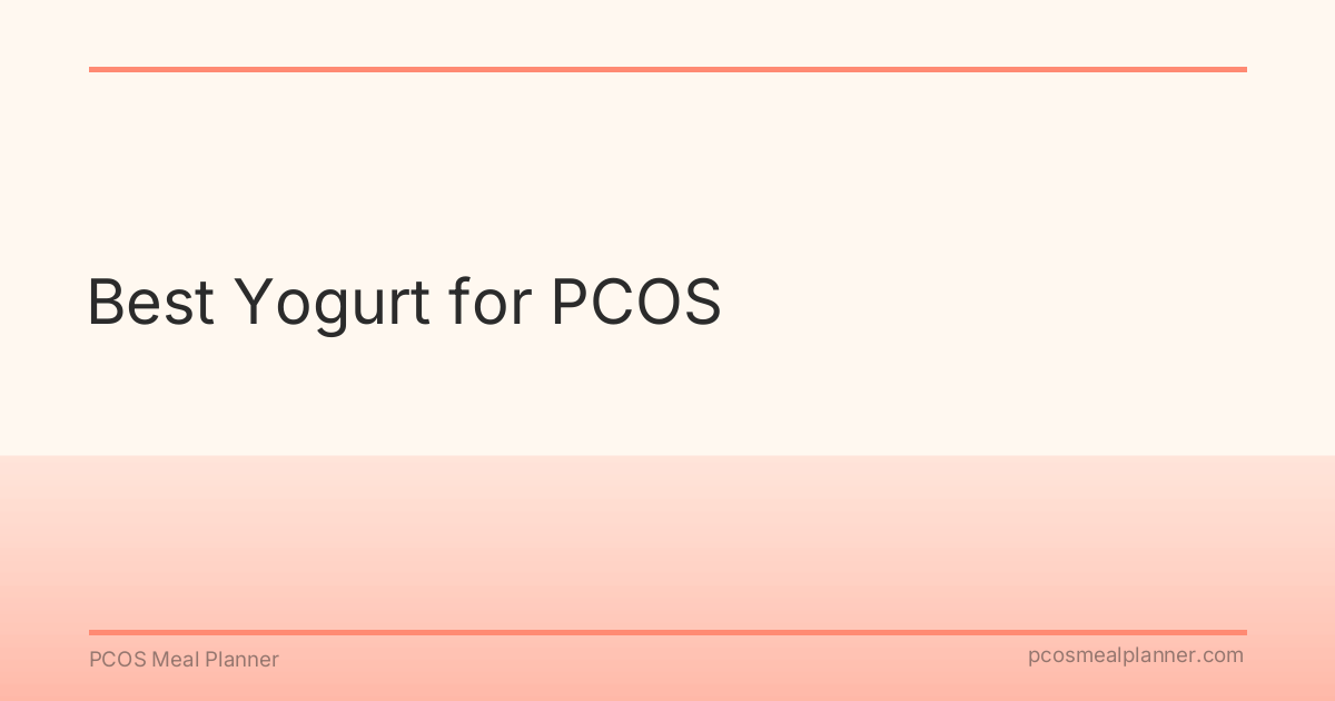 Best Yogurt for PCOS - PCOS Meal Planner Guide