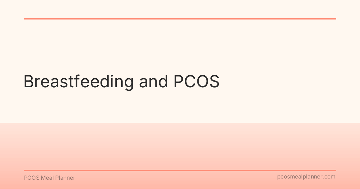 Breastfeeding and PCOS - PCOS Meal Planner Guide