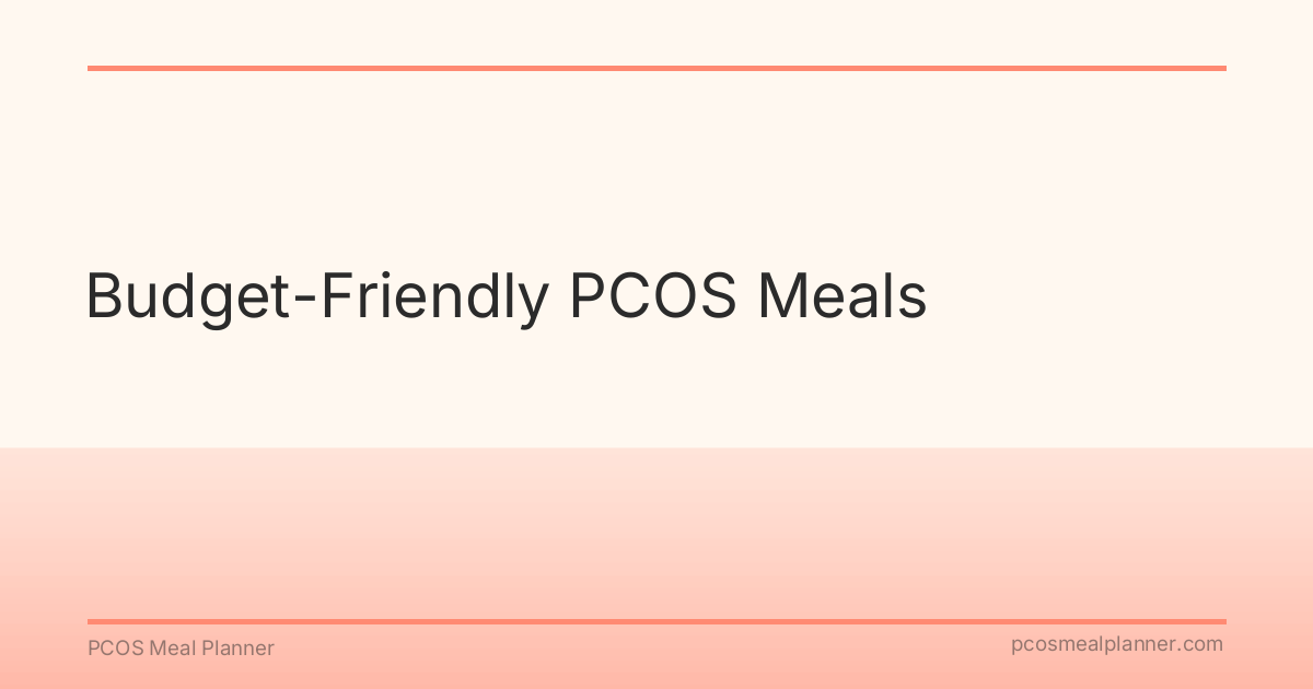 Budget-Friendly PCOS Meals - PCOS Meal Planner Guide