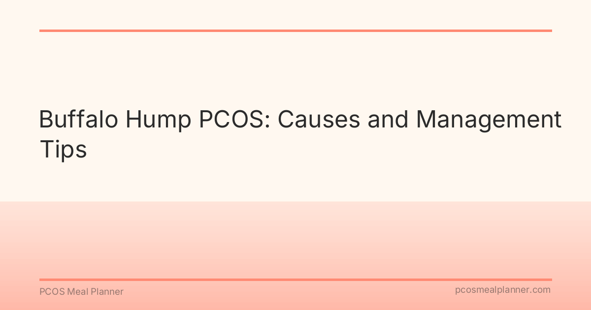 Buffalo Hump PCOS: Causes and Management Tips - PCOS Meal Planner Guide