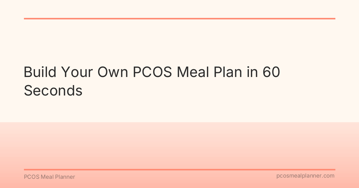 Build Your Own PCOS Meal Plan in 60 Seconds - PCOS Meal Planner Guide
