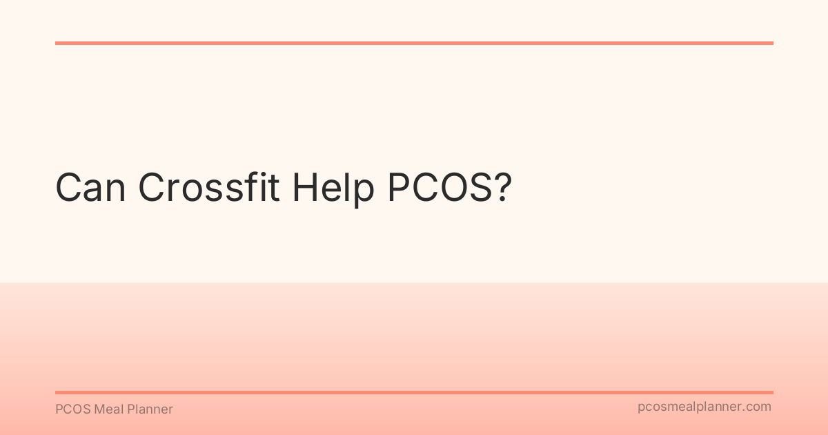 Can Crossfit Help PCOS? - PCOS Meal Planner Guide