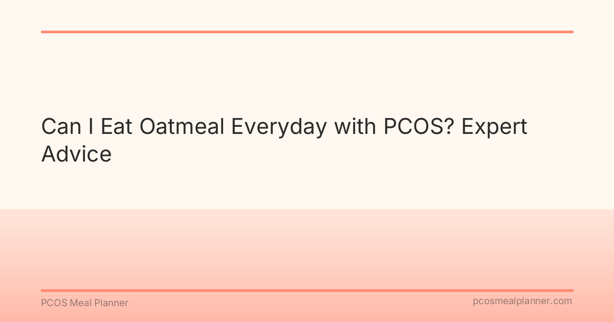 Can I Eat Oatmeal Everyday with PCOS? Expert Advice - PCOS Meal Planner Guide