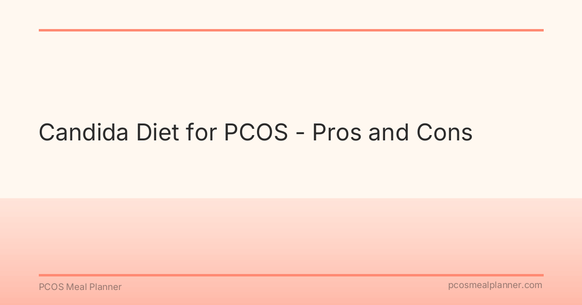 Candida Diet for PCOS - Pros and Cons - PCOS Meal Planner Guide