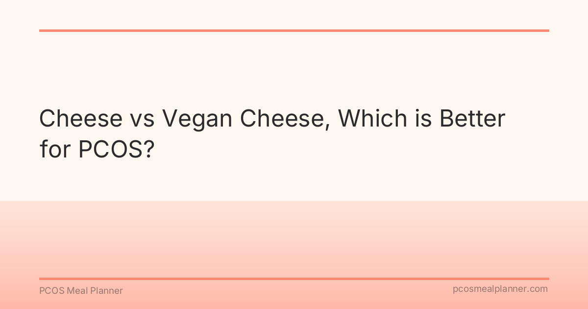 Cheese vs Vegan Cheese, Which is Better for PCOS? - PCOS Meal Planner Guide