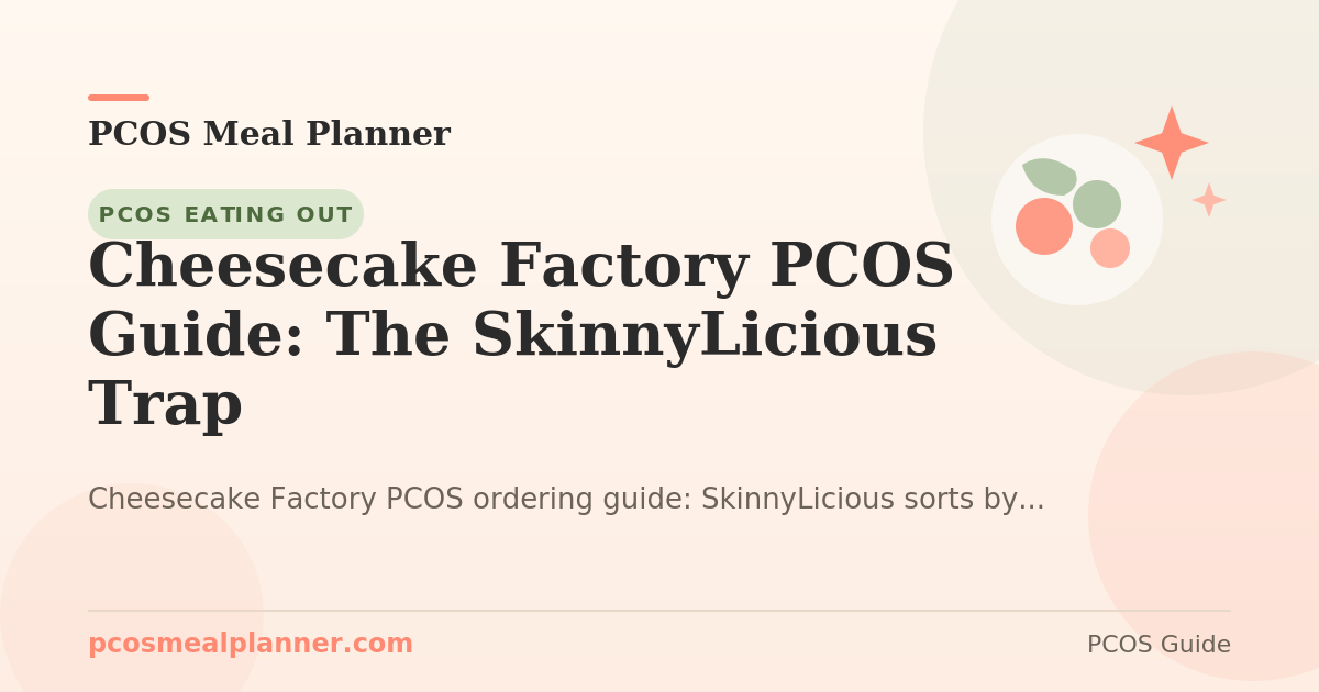 Cheesecake Factory PCOS Guide: The SkinnyLicious Trap - PCOS Meal Planner Guide
