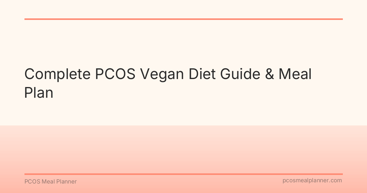 Complete PCOS Vegan Diet Guide & Meal Plan - PCOS Meal Planner Guide