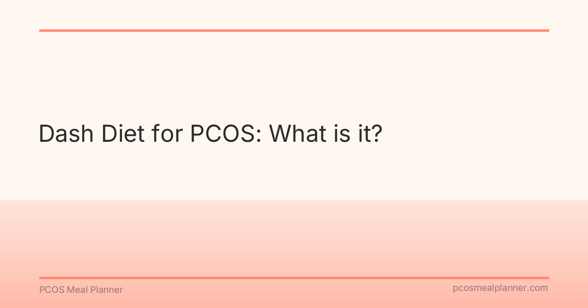 Dash Diet for PCOS: What is it? - PCOS Meal Planner Guide