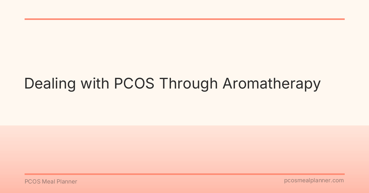 Dealing with PCOS Through Aromatherapy - PCOS Meal Planner Guide