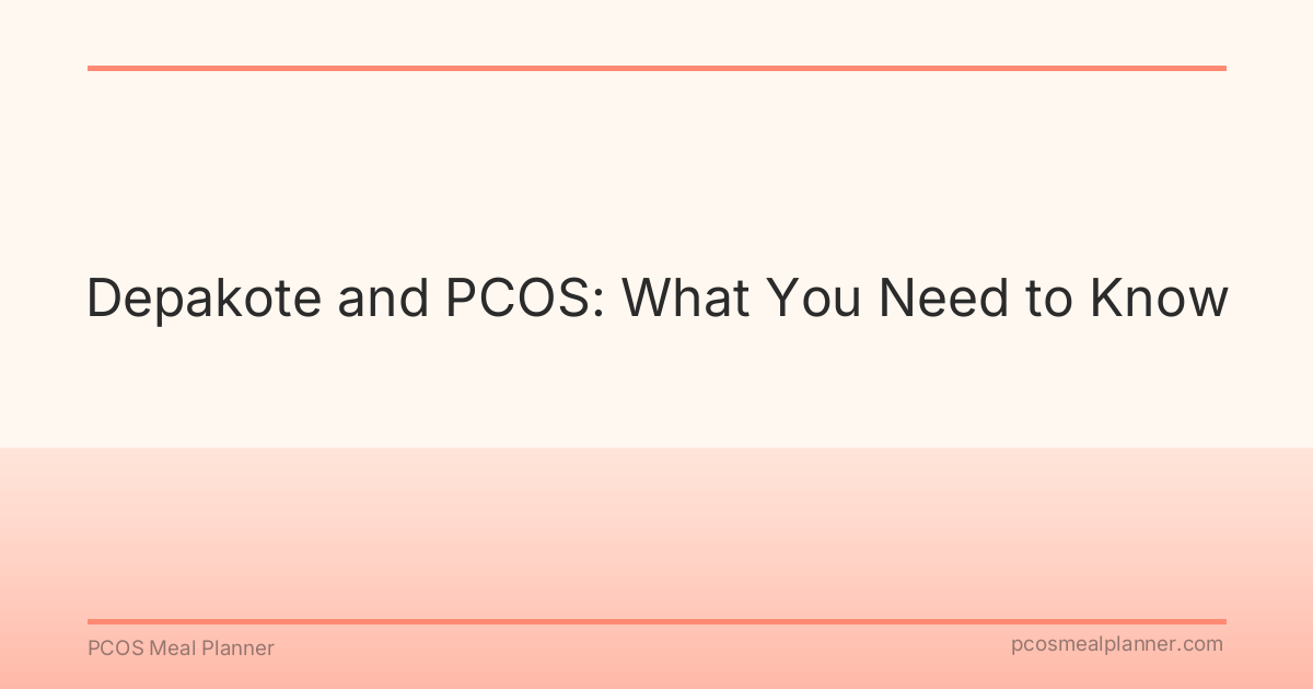 Depakote and PCOS: What You Need to Know - PCOS Meal Planner Guide