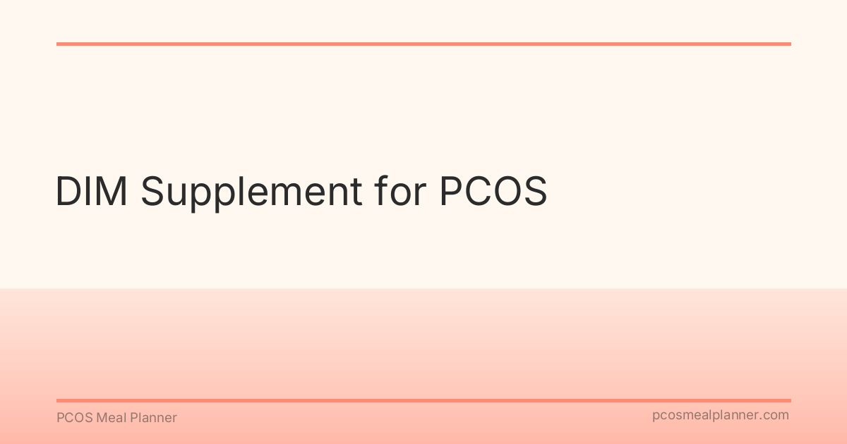 DIM Supplement for PCOS - PCOS Meal Planner Guide