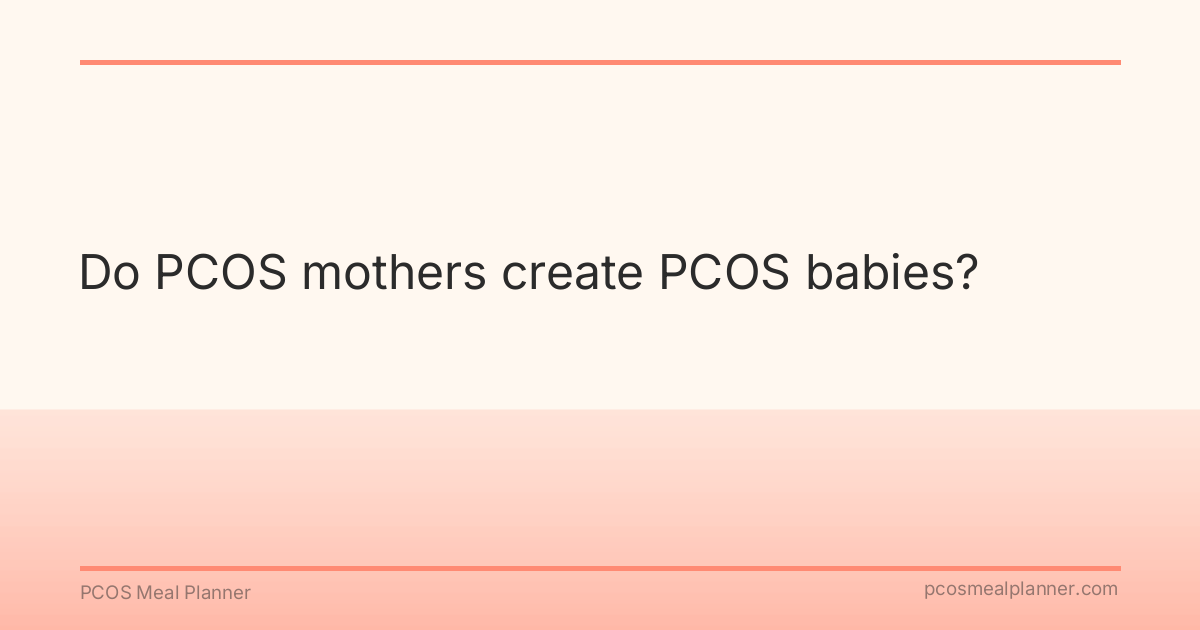 Do PCOS mothers create PCOS babies? - PCOS Meal Planner Guide