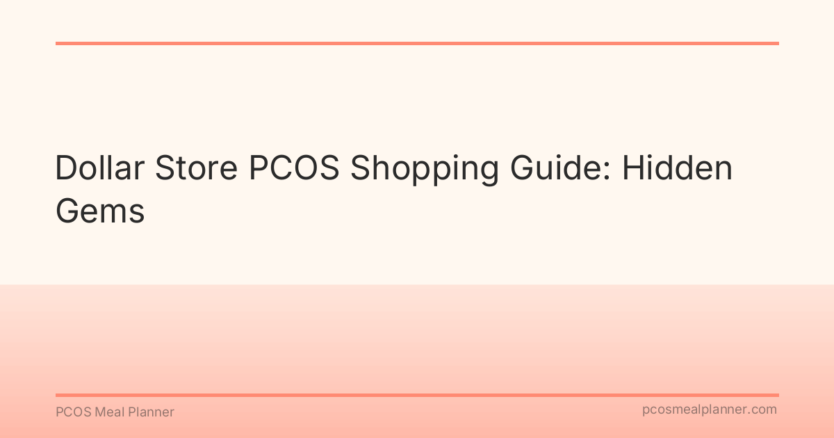 Dollar Store PCOS Shopping Guide: Hidden Gems - PCOS Meal Planner Guide