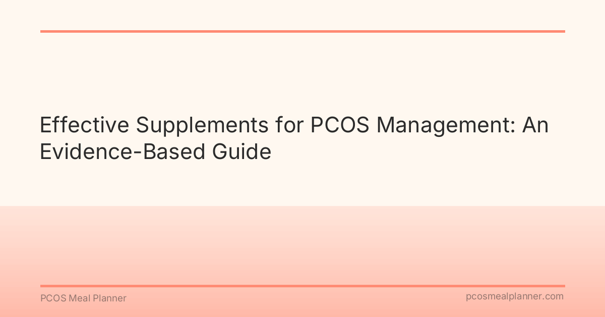 Effective Supplements for PCOS Management: An Evidence-Based Guide - PCOS Meal Planner Guide