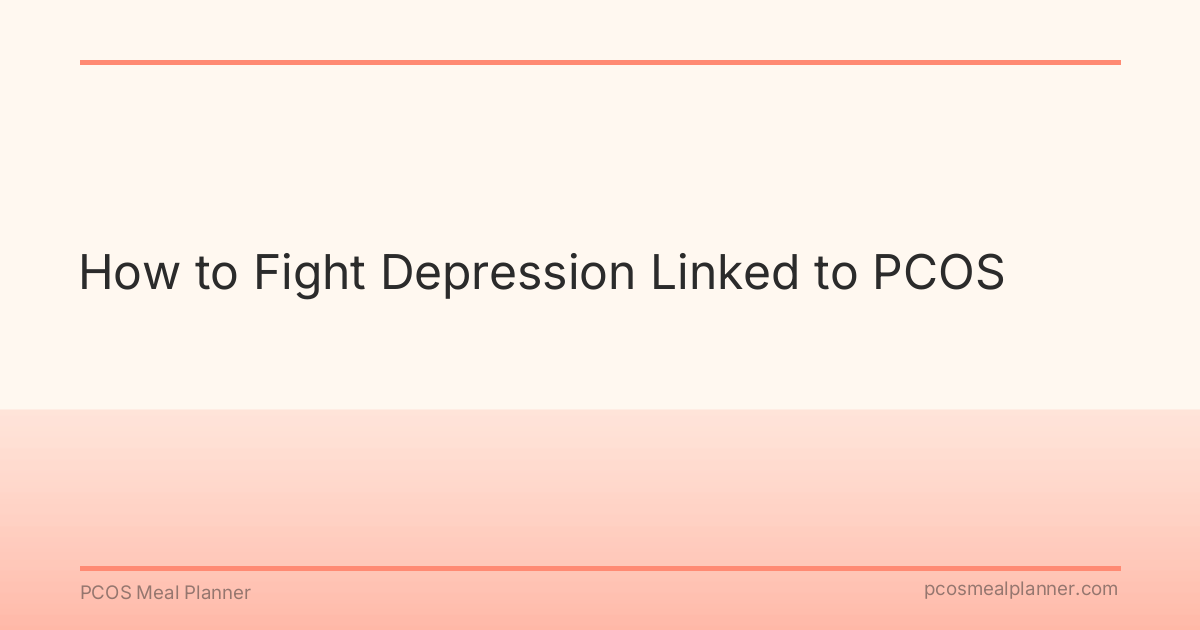 How to Fight Depression Linked to PCOS - PCOS Meal Planner Guide