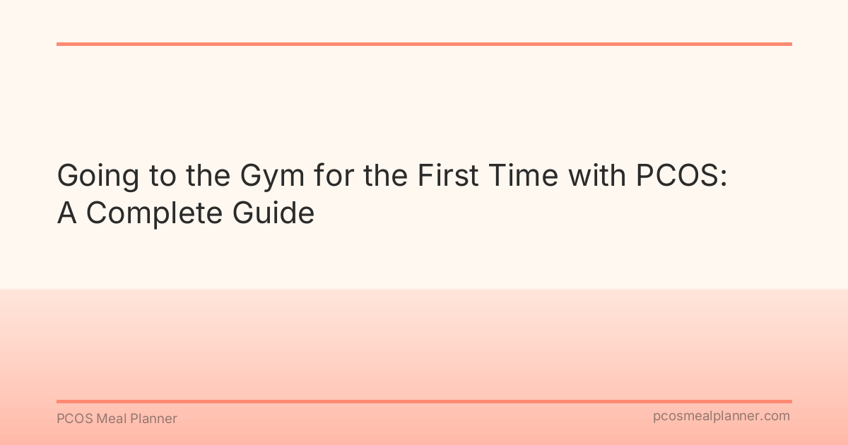 Going to the Gym for the First Time with PCOS: A Complete Guide - PCOS Meal Planner Guide