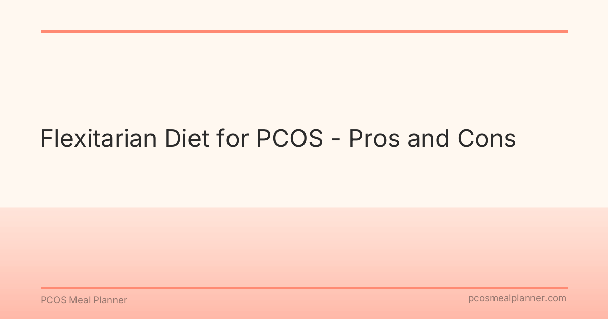 Flexitarian Diet for PCOS - Pros and Cons - PCOS Meal Planner Guide
