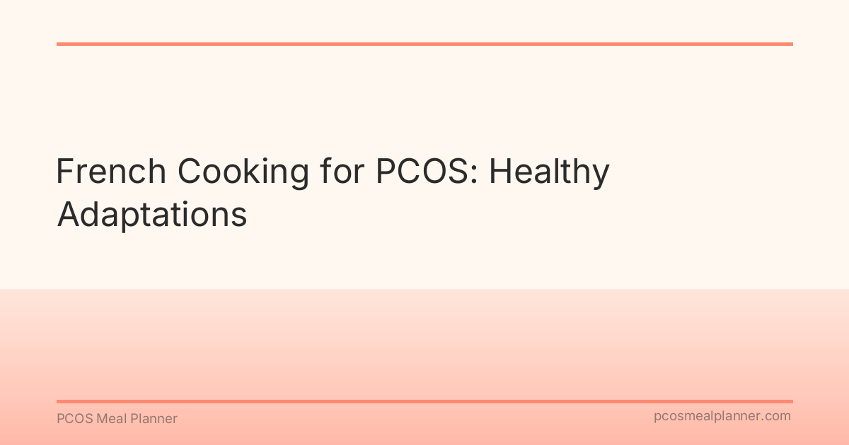 French Cooking for PCOS: Healthy Adaptations - PCOS Meal Planner Guide
