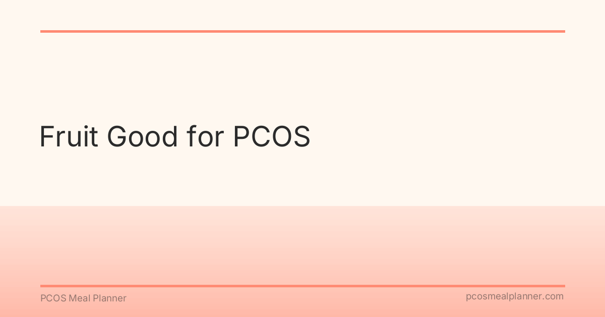 Fruit Good for PCOS - PCOS Meal Planner Guide