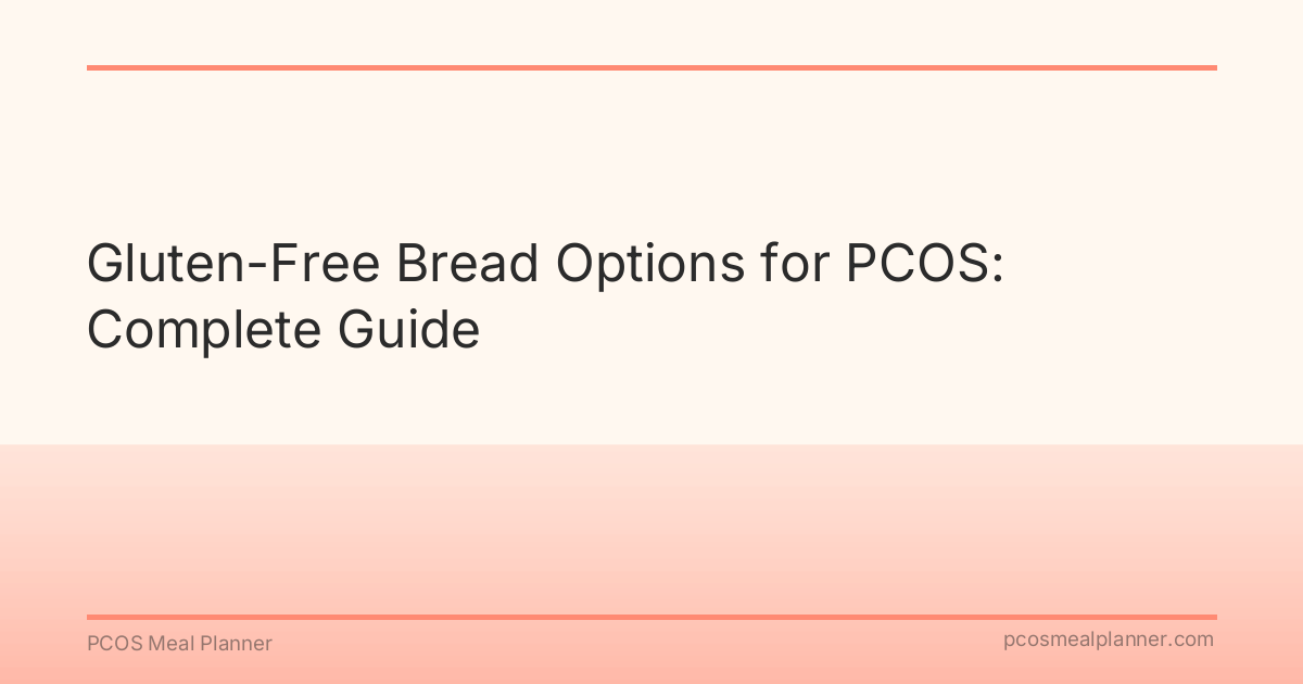 Gluten-Free Bread Options for PCOS: Complete Guide - PCOS Meal Planner Guide