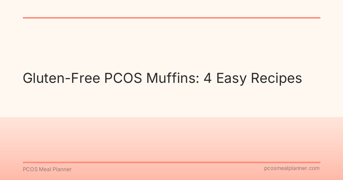 Gluten-Free PCOS Muffins: 4 Easy Recipes - PCOS Meal Planner Guide