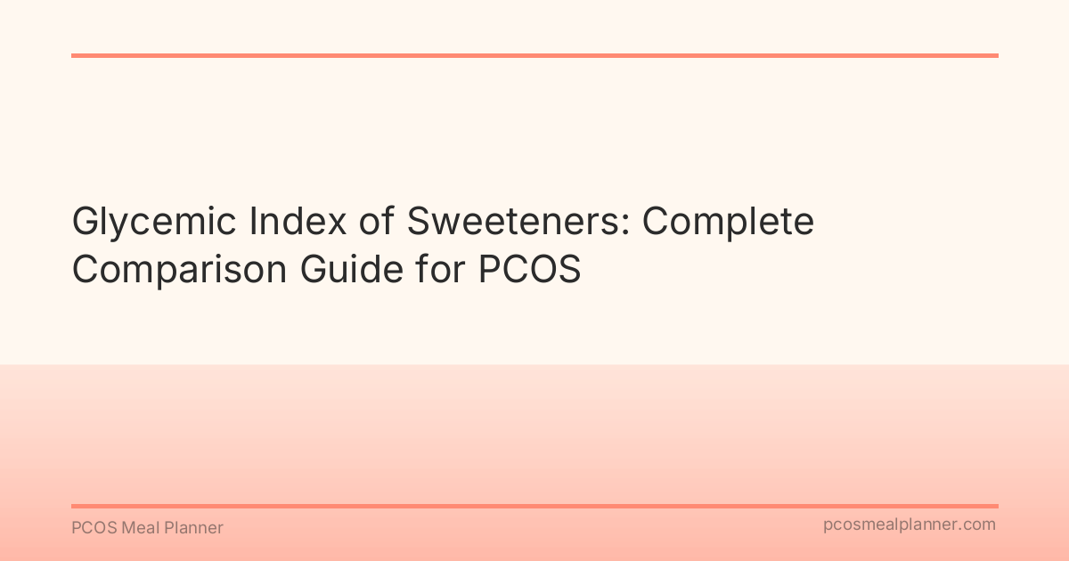 Glycemic Index of Sweeteners: Complete Comparison Guide for PCOS - PCOS Meal Planner Guide
