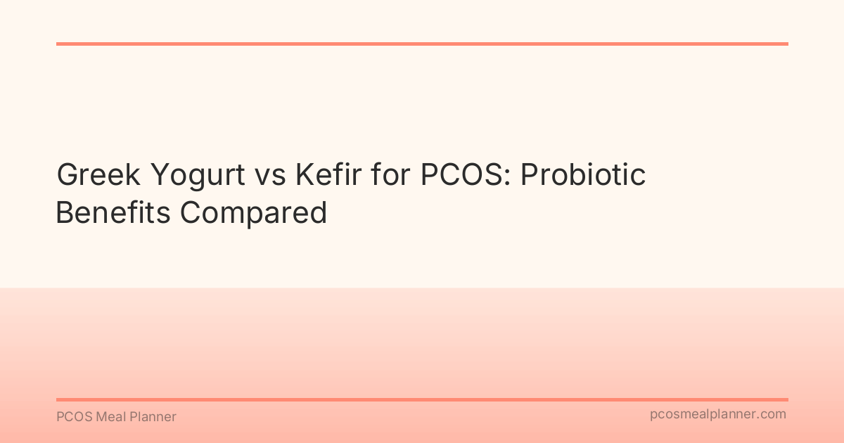 Greek Yogurt vs Kefir for PCOS: Probiotic Benefits Compared - PCOS Meal Planner Guide