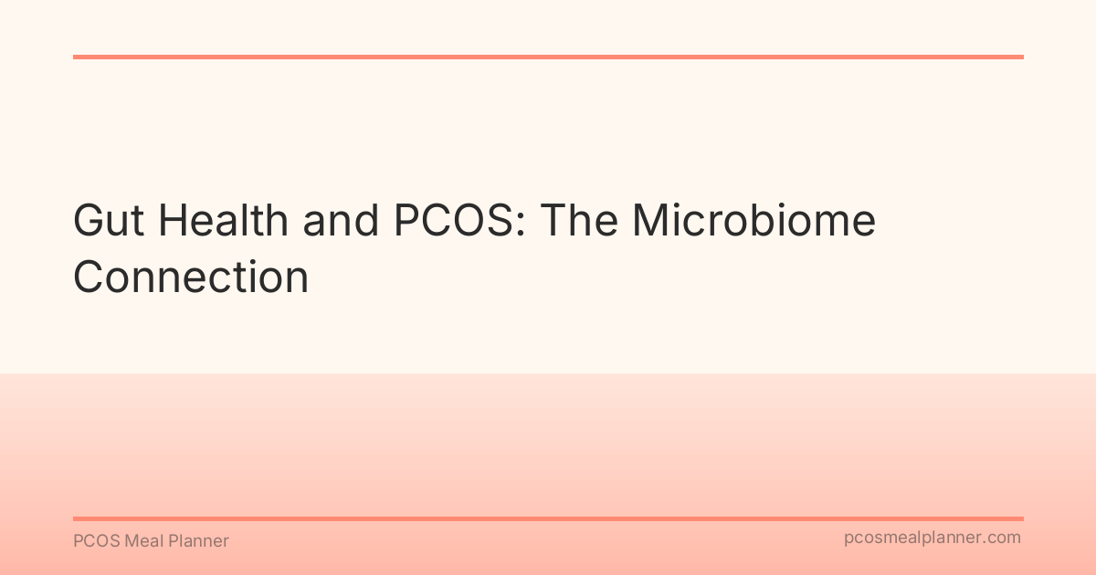Gut Health and PCOS: The Microbiome Connection - PCOS Meal Planner Guide