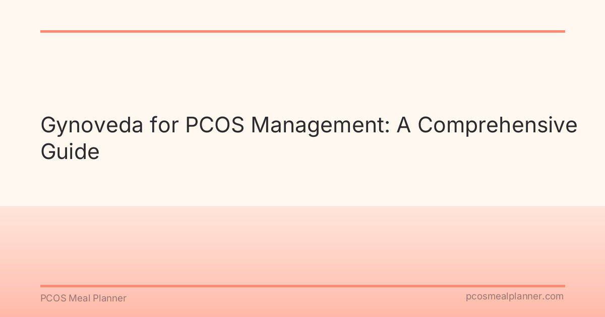 Gynoveda for PCOS Management: A Comprehensive Guide - PCOS Meal Planner Guide