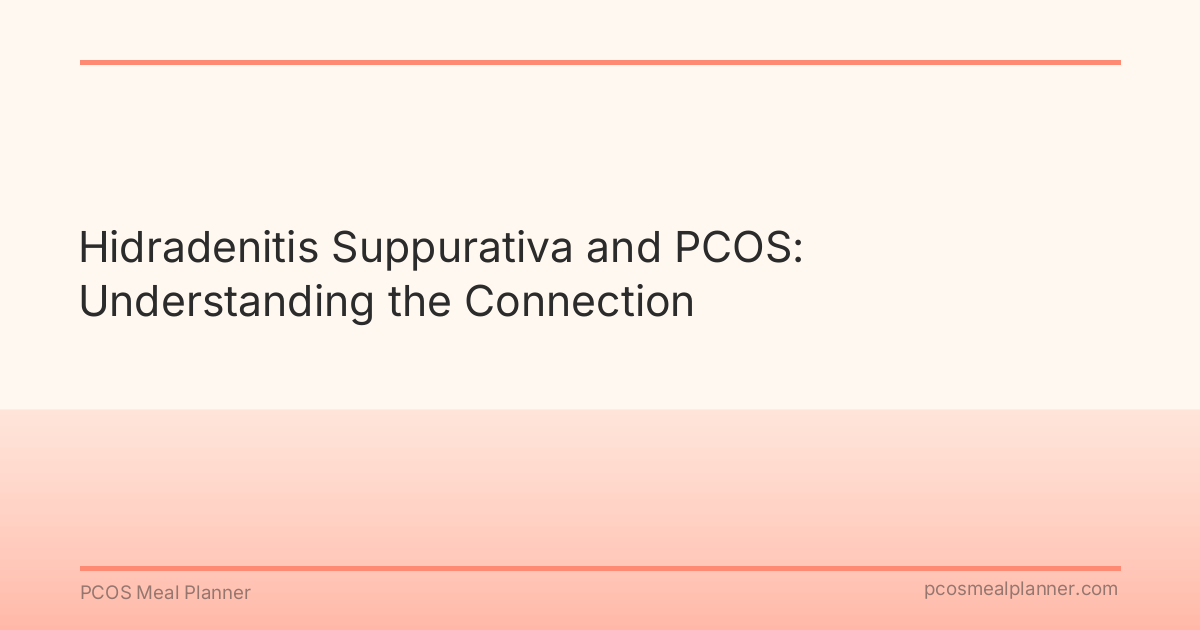 Hidradenitis Suppurativa and PCOS: Understanding the Connection - PCOS Meal Planner Guide