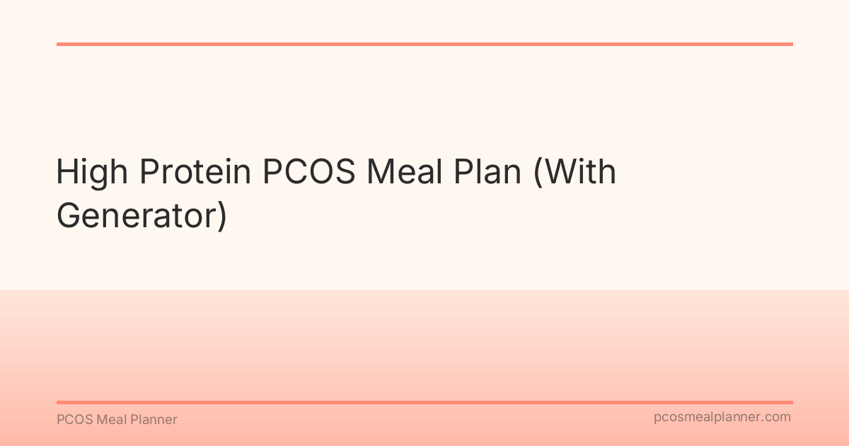 High Protein PCOS Meal Plan (With Generator) - PCOS Meal Planner Guide