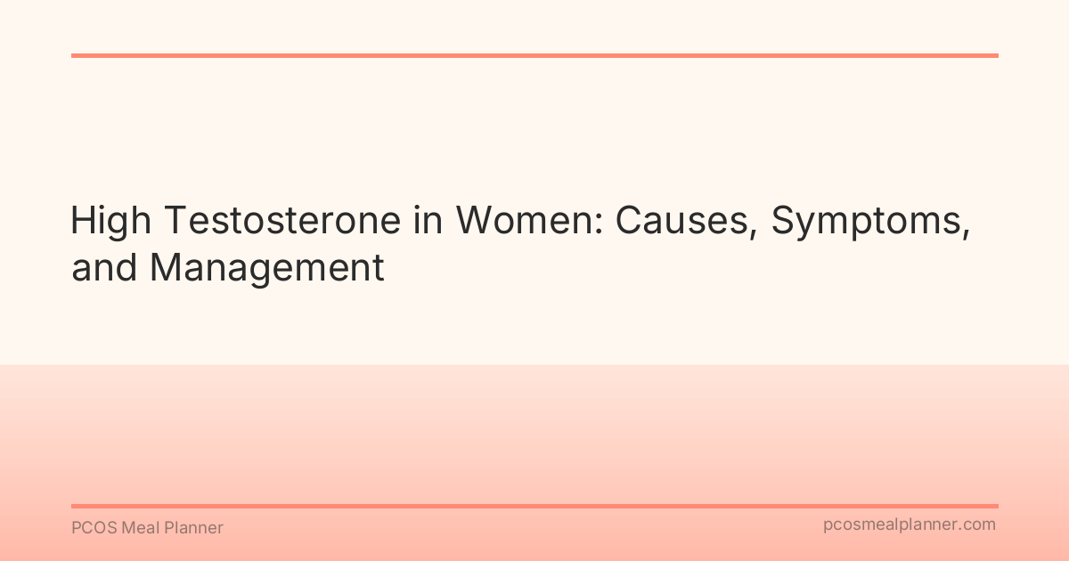 High Testosterone in Women: Causes, Symptoms, and Management - PCOS Meal Planner Guide