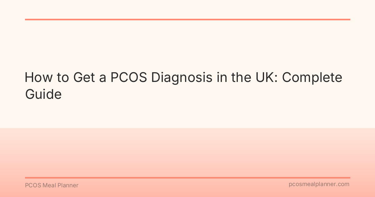 How to Get a PCOS Diagnosis in the UK: Complete Guide - PCOS Meal Planner Guide