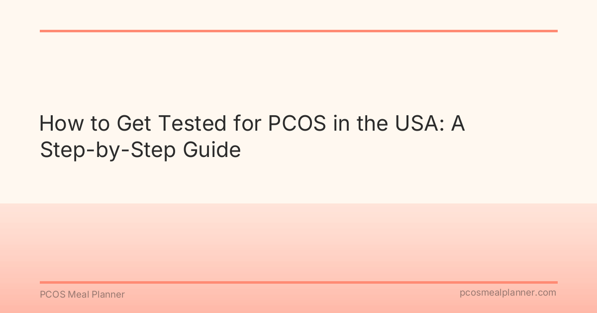 How to Get Tested for PCOS in the USA: A Step-by-Step Guide - PCOS Meal Planner Guide
