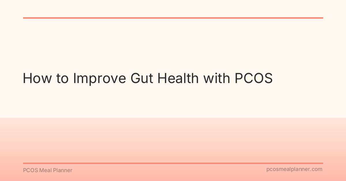 How to Improve Gut Health with PCOS - PCOS Meal Planner Guide