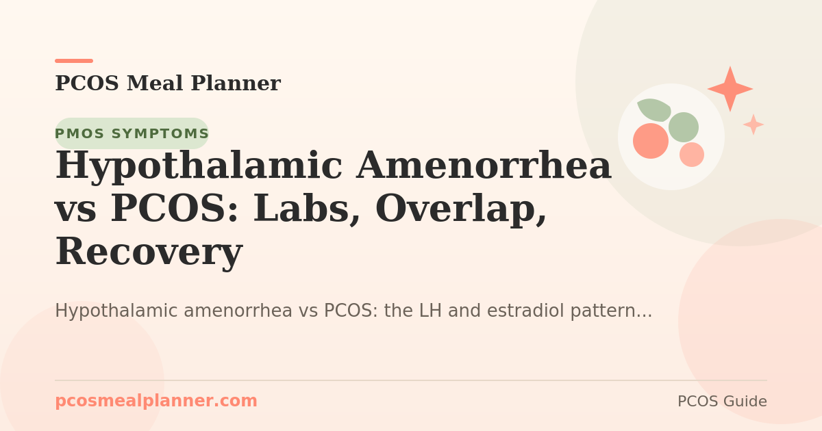 Hypothalamic Amenorrhea vs PCOS: Labs, Overlap, Recovery - PCOS Meal Planner Guide