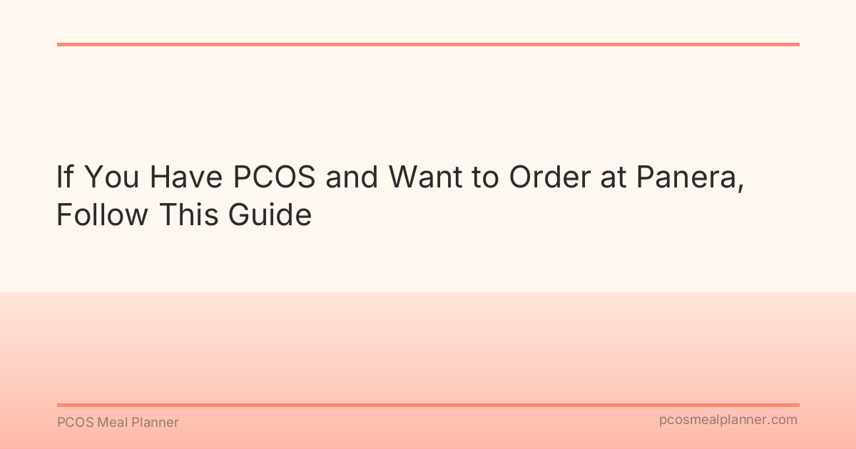If You Have PCOS and Want to Order at Panera, Follow This Guide - PCOS Meal Planner Guide