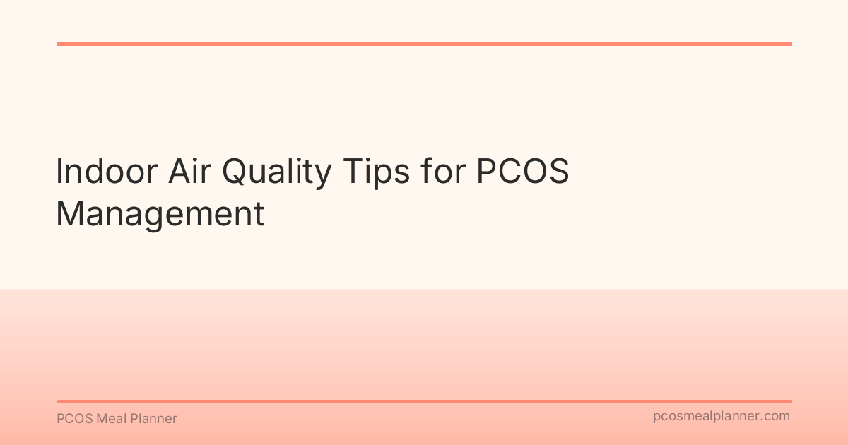 Indoor Air Quality Tips for PCOS Management - PCOS Meal Planner Guide