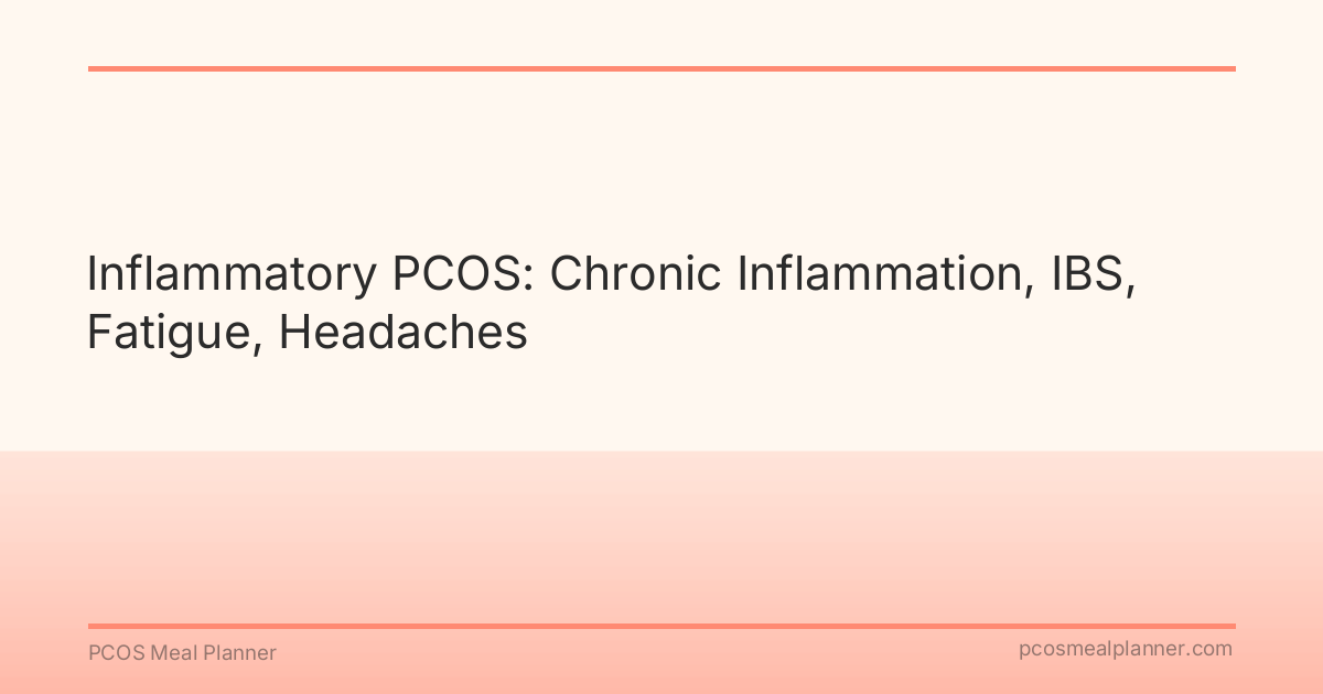 Inflammatory PCOS: Chronic Inflammation, IBS, Fatigue, Headaches - PCOS Meal Planner Guide