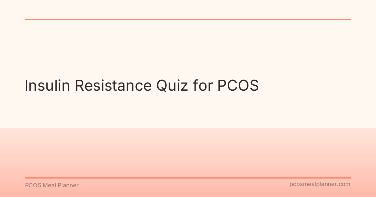 Insulin Resistance Quiz for PCOS - PCOS Meal Planner Guide