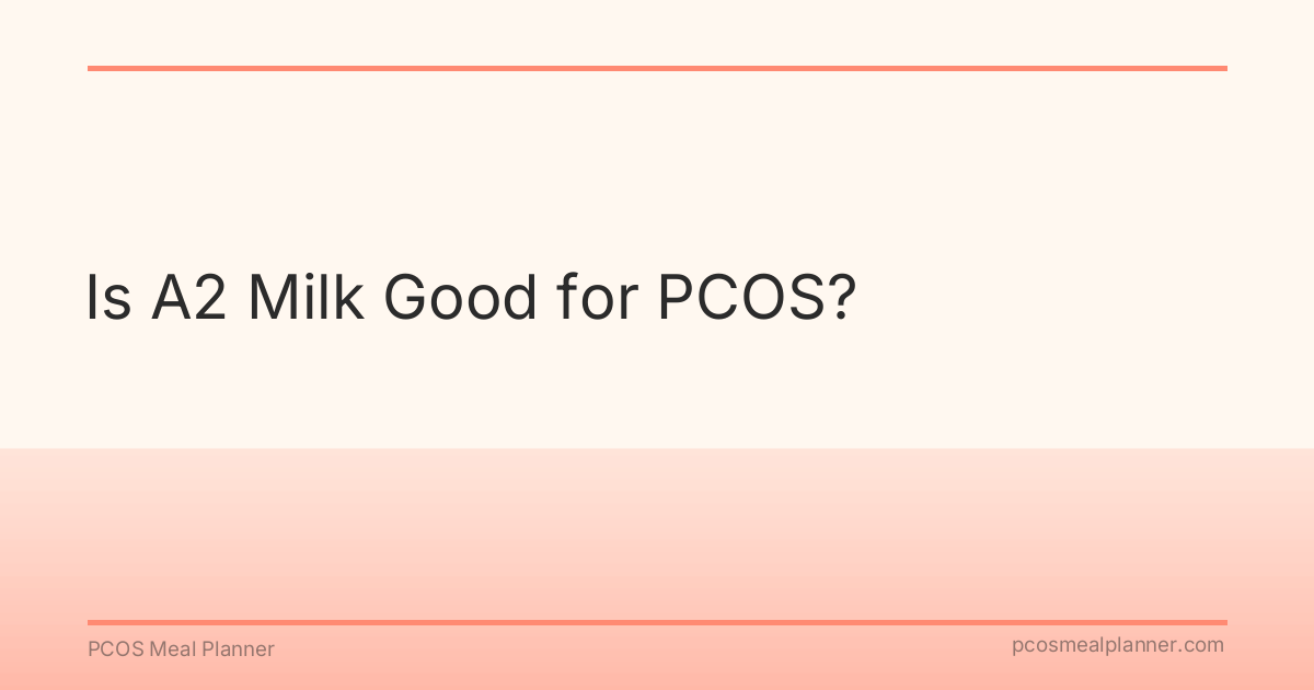 Is A2 Milk Good for PCOS? - PCOS Meal Planner Guide