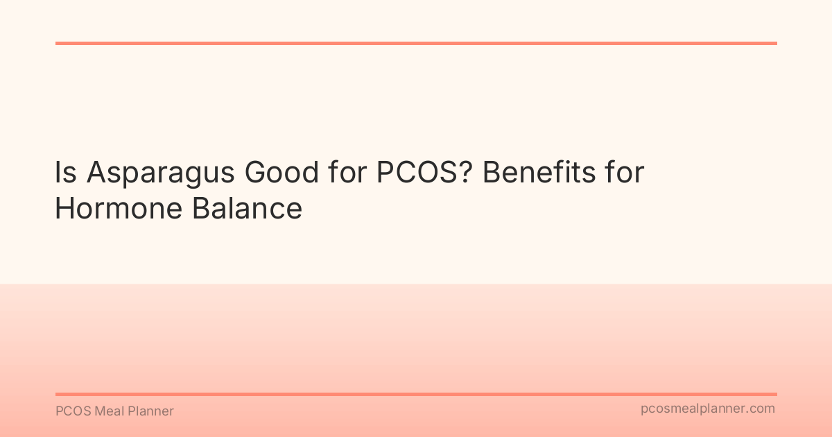 Is Asparagus Good for PCOS? Benefits for Hormone Balance - PCOS Meal Planner Guide