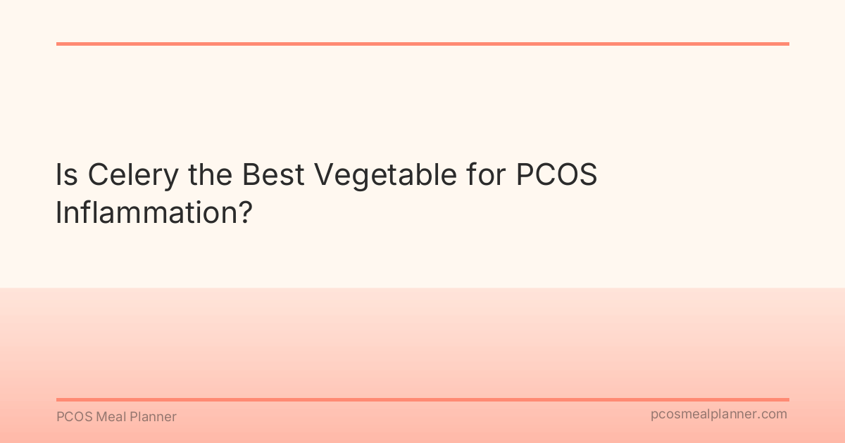 Is Celery the Best Vegetable for PCOS Inflammation? - PCOS Meal Planner Guide