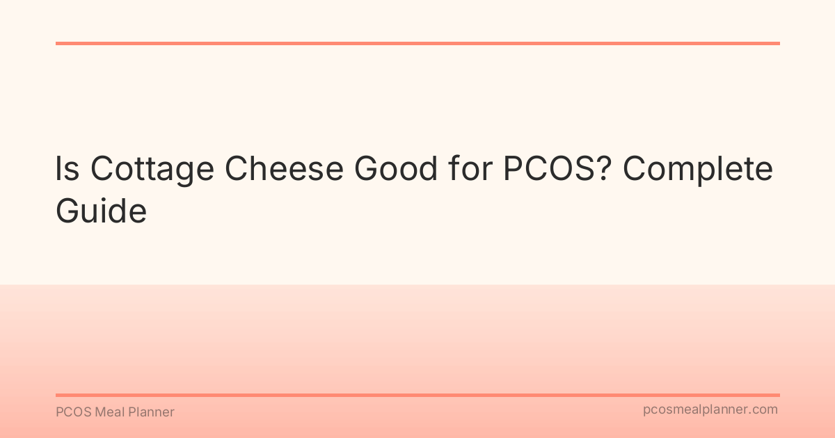 Is Cottage Cheese Good for PCOS? Complete Guide - PCOS Meal Planner Guide