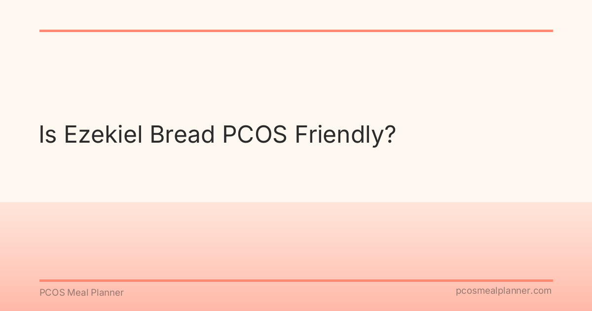 Is Ezekiel Bread PCOS Friendly? - PCOS Meal Planner Guide