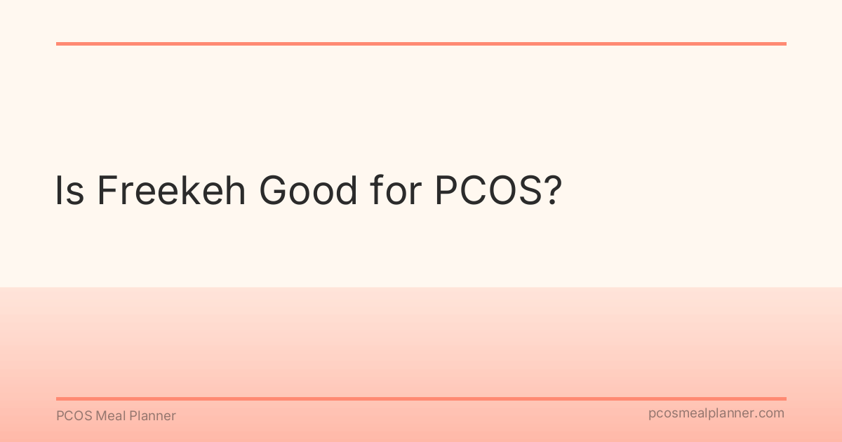 Is Freekeh Good for PCOS? - PCOS Meal Planner Guide