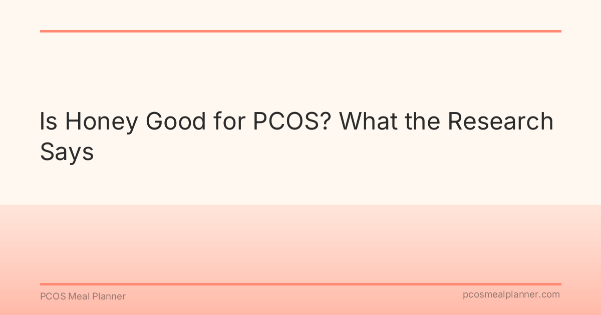 Is Honey Good for PCOS? What the Research Says - PCOS Meal Planner Guide