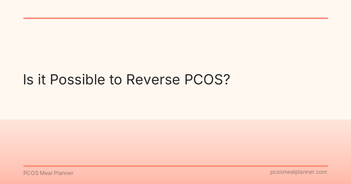 Is it Possible to Reverse PCOS? - PCOS Meal Planner Guide